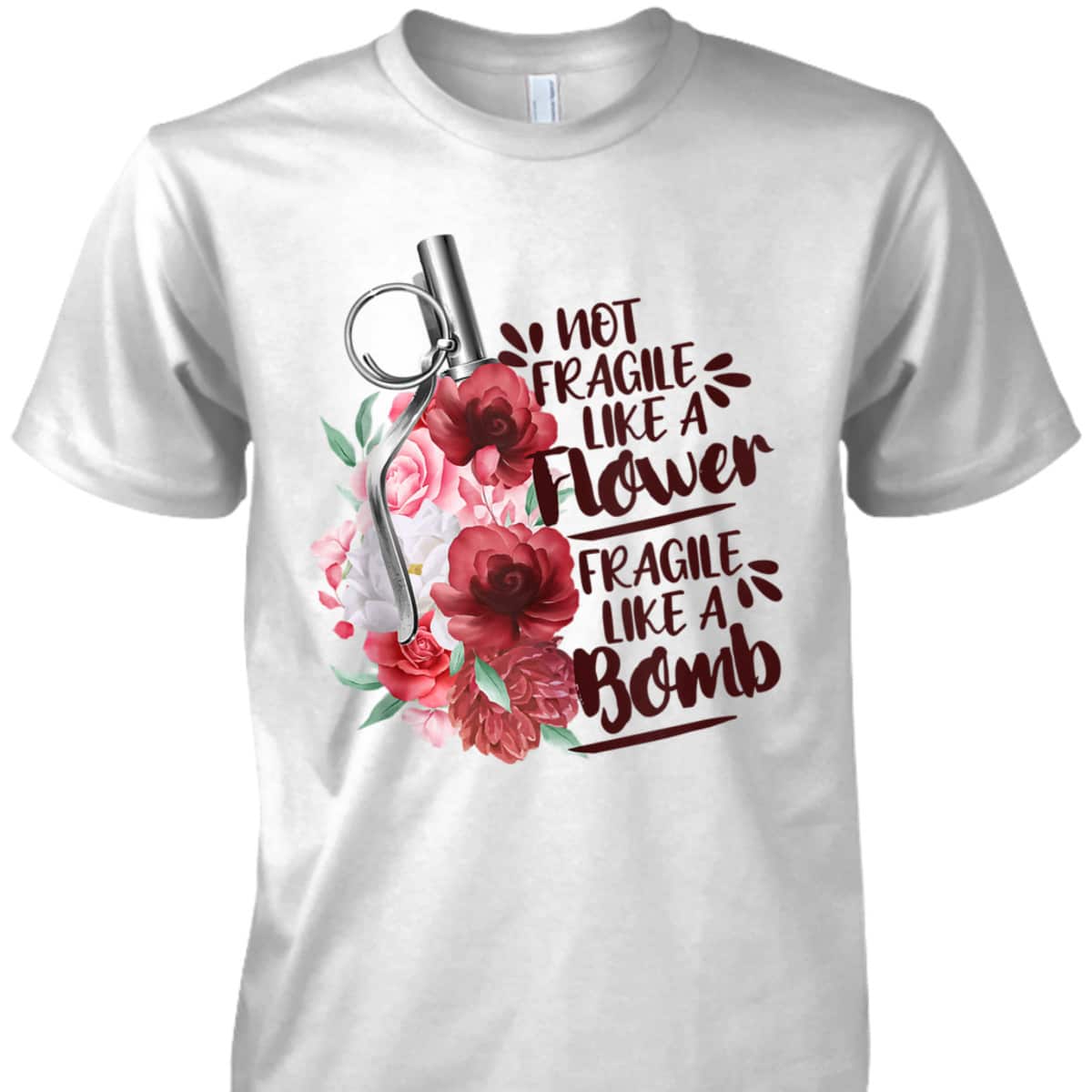 Not Fragile Like Flower Fragile Like Bomb Feminist Gift T-Shirt