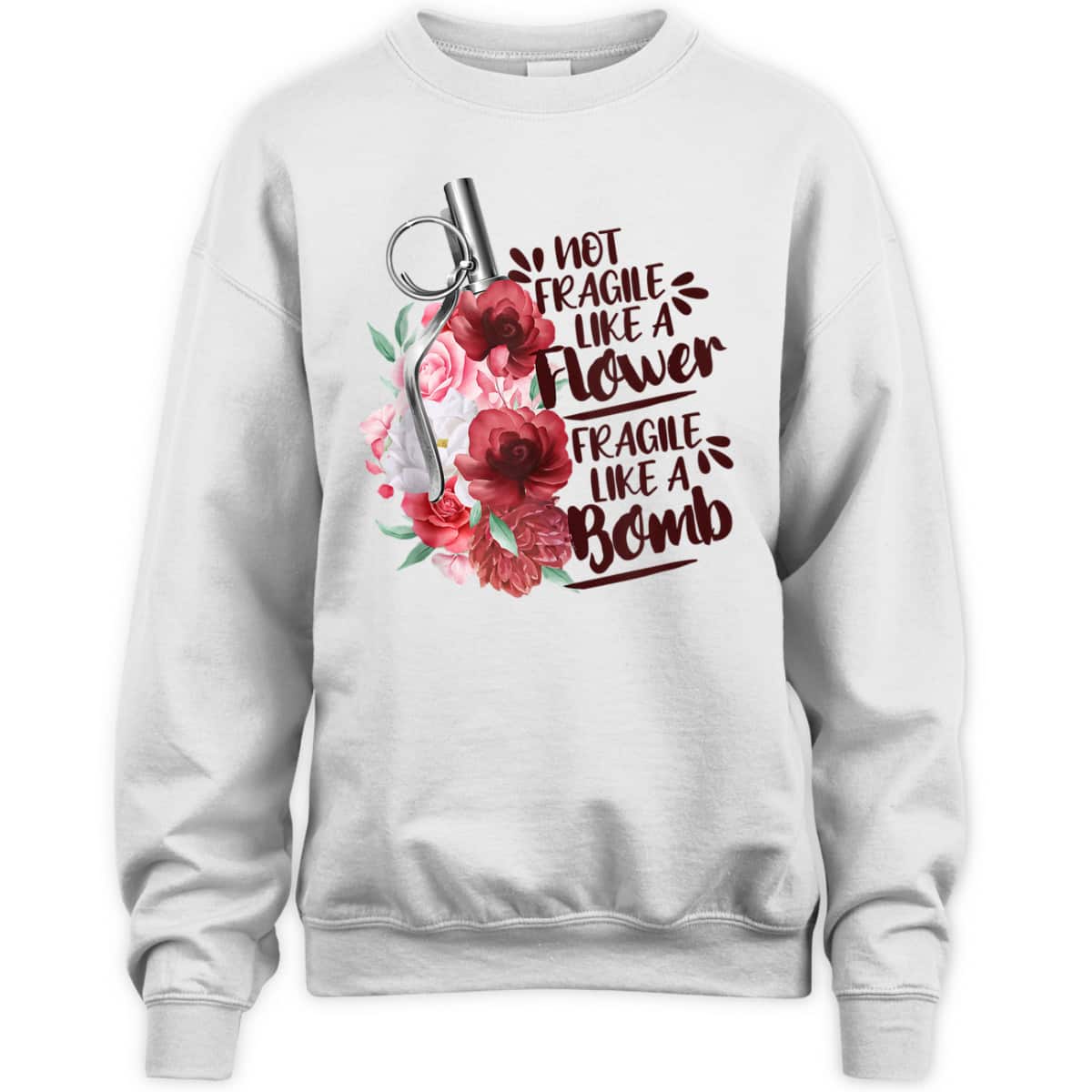Not Fragile Like Flower Fragile Like Bomb Feminist Gift T-Shirt Not Fragile Like Flower Fragile Like Bomb Feminist Gift T-Shirt