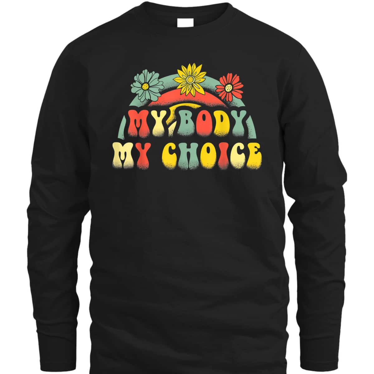 Floral My Body My Choice Colorful Rainbow Feminist T-Shirt