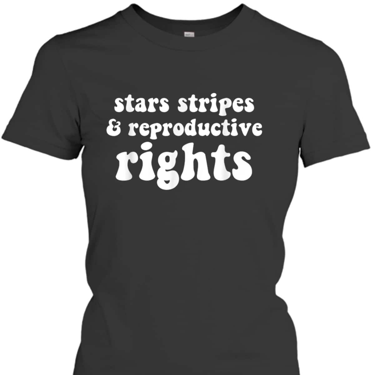 Stars, Stripes And Reproductive Rights Patriotic Feminist T-Shirt Stars, Stripes And Reproductive Rights Patriotic Feminist T-Shirt