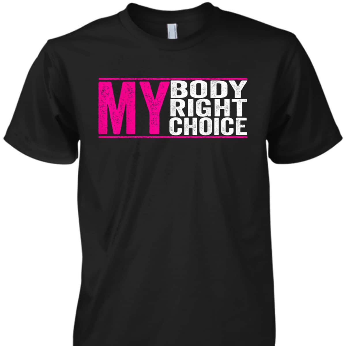 My Body My Right My Choice - Feminist Pro Choice T-Shirt My Body My Right My Choice - Feminist Pro Choice T-Shirt