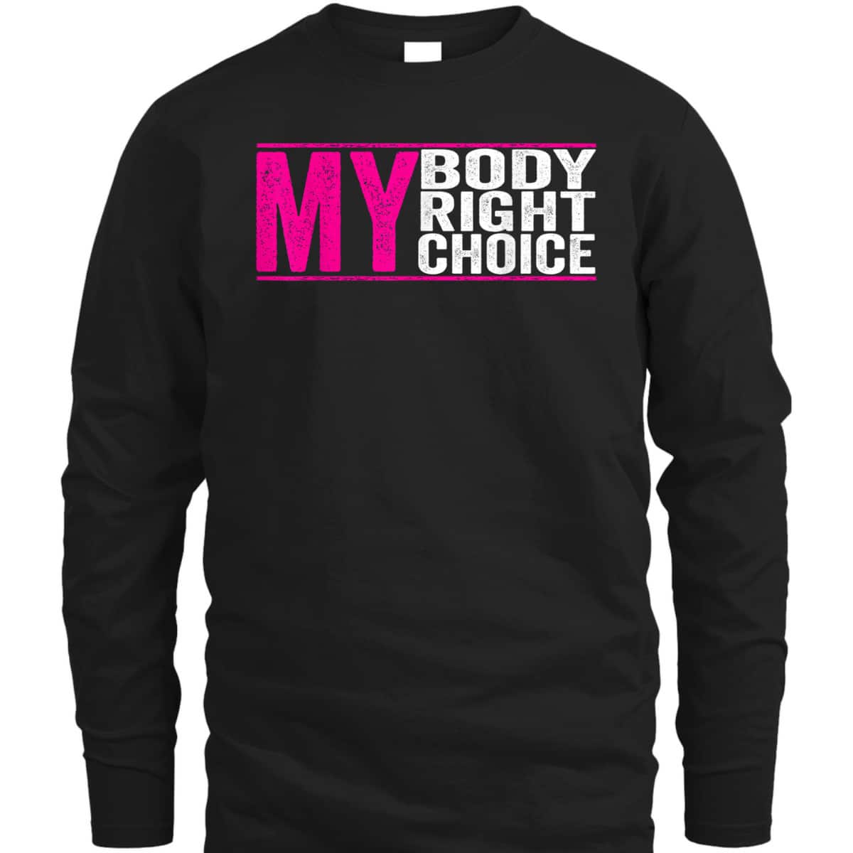 My Body My Right My Choice - Feminist Pro Choice T-Shirt My Body My Right My Choice - Feminist Pro Choice T-Shirt