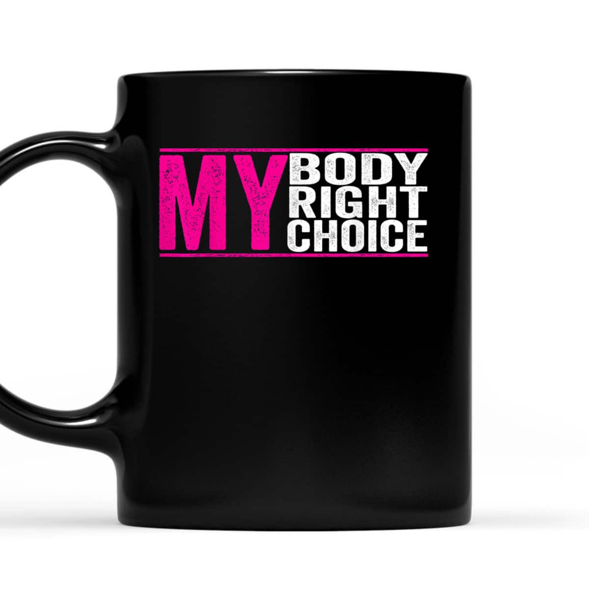 My Body My Right My Choice - Feminist Pro Choice T-Shirt My Body My Right My Choice - Feminist Pro Choice T-Shirt