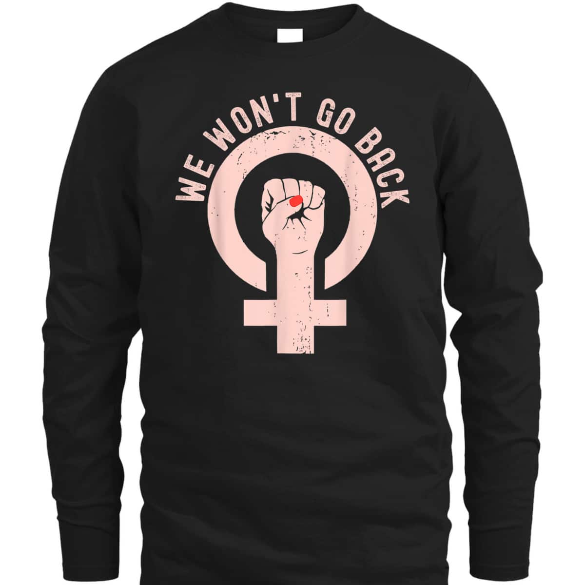 We Won't Go Back Cool Feminist Women Human Right T-Shirt