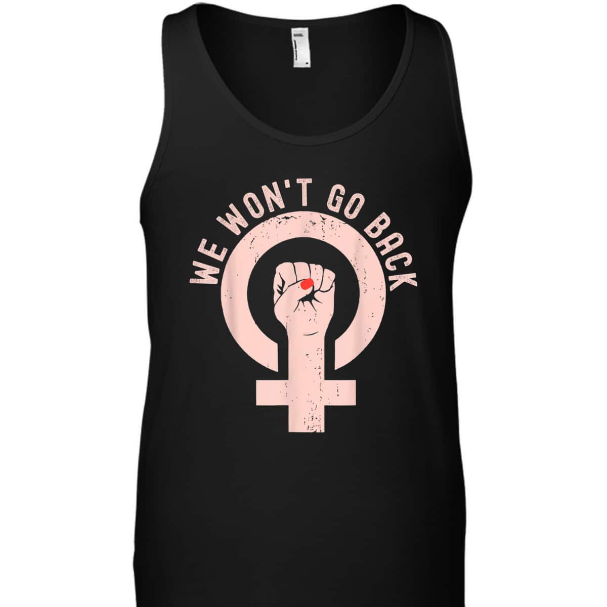 We Won't Go Back Cool Feminist Women Human Right T-Shirt We Won't Go Back Cool Feminist Women Human Right T-Shirt
