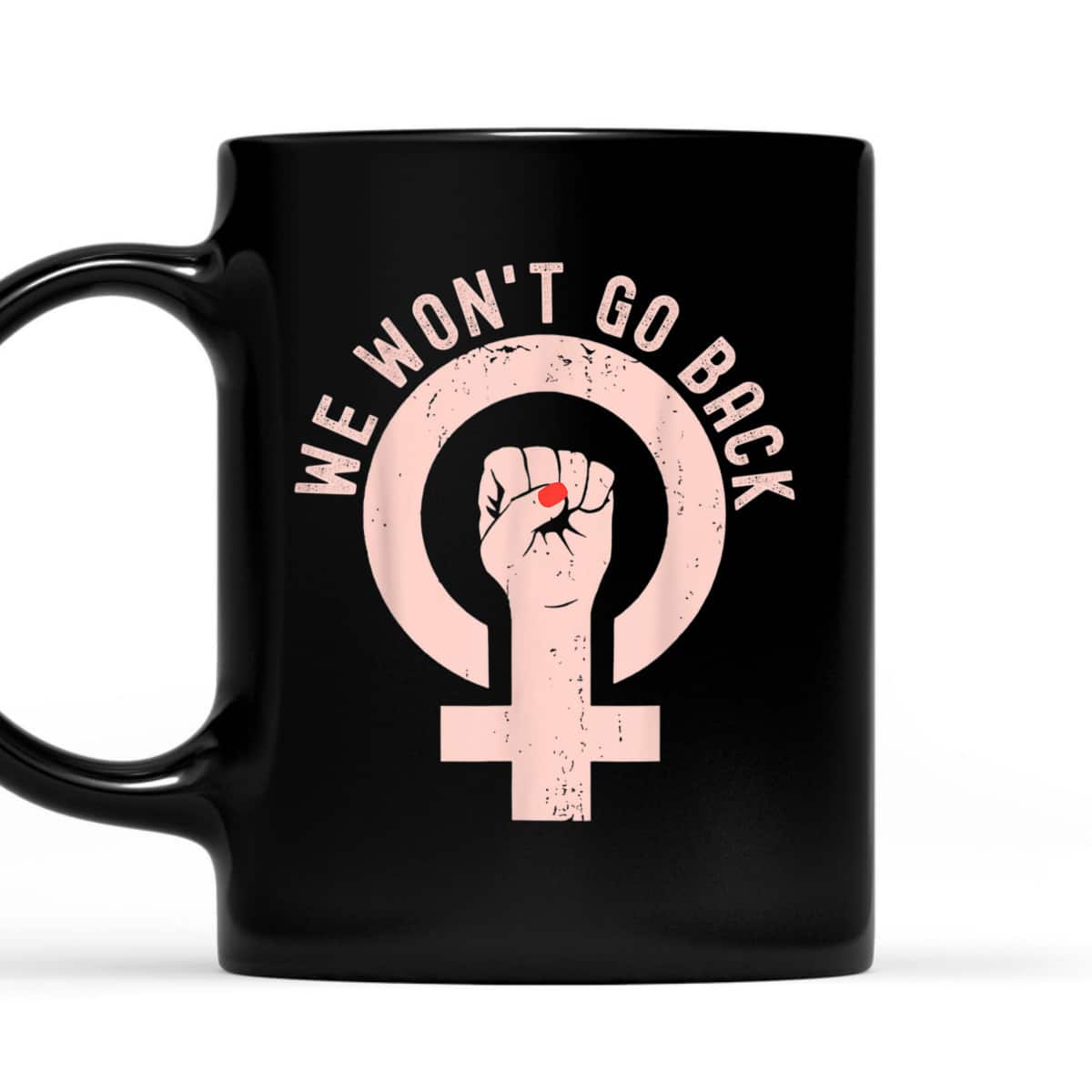 We Won't Go Back Cool Feminist Women Human Right T-Shirt