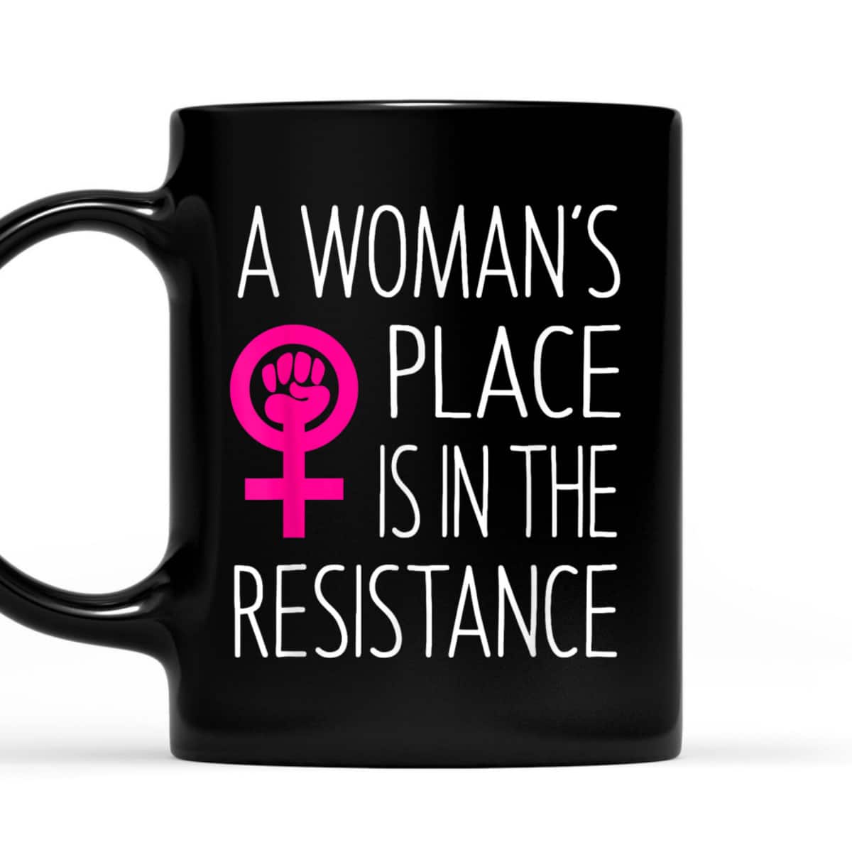 A Woman's Place Is In The Resistance Feminist T-Shirt A Woman's Place Is In The Resistance Feminist T-Shirt