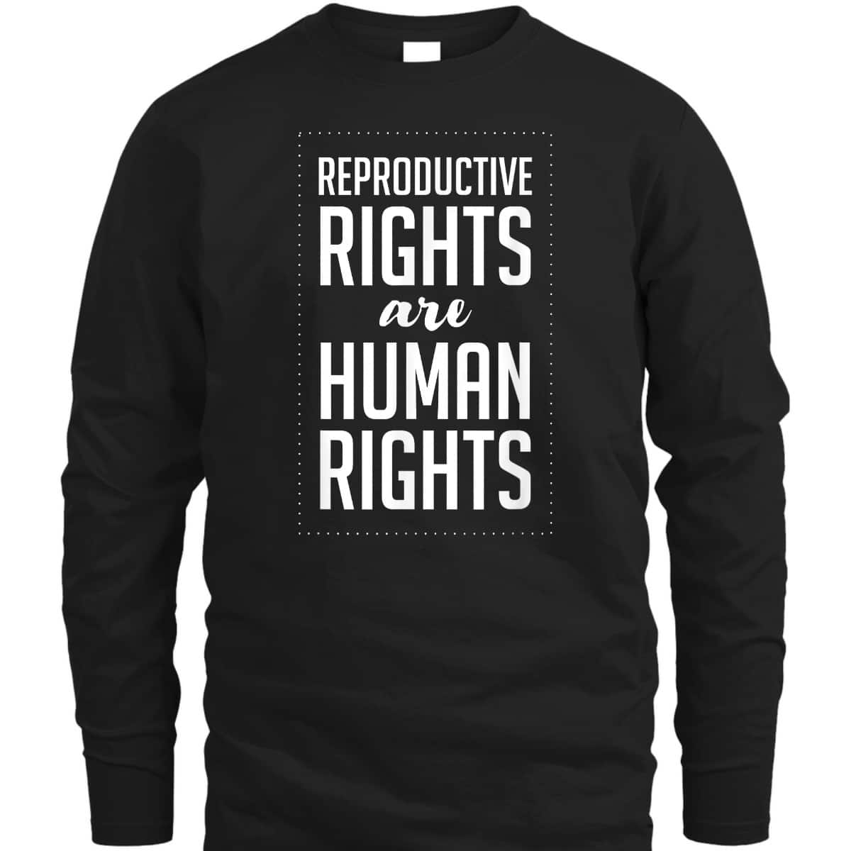 Reproductive Rights Are Human Rights Pro Choice Feminist T-Shirt