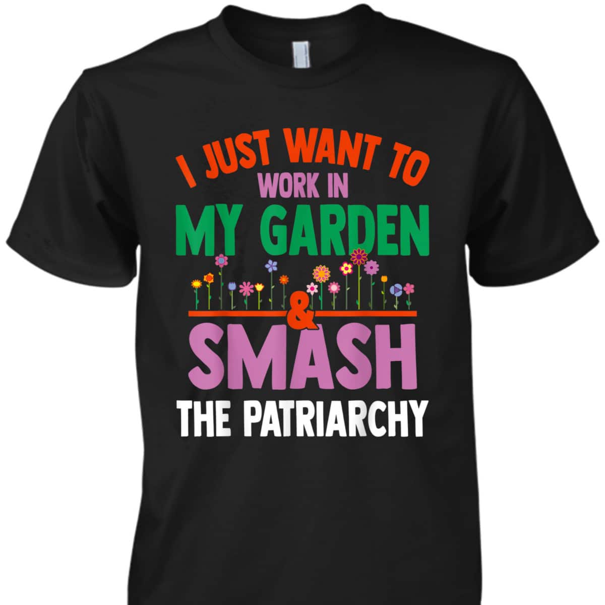 Feminist Gardening Lover Work In Garden Smash The Patriarchy T-Shirt Feminist Gardening Lover Work In Garden Smash The Patriarchy T-Shirt