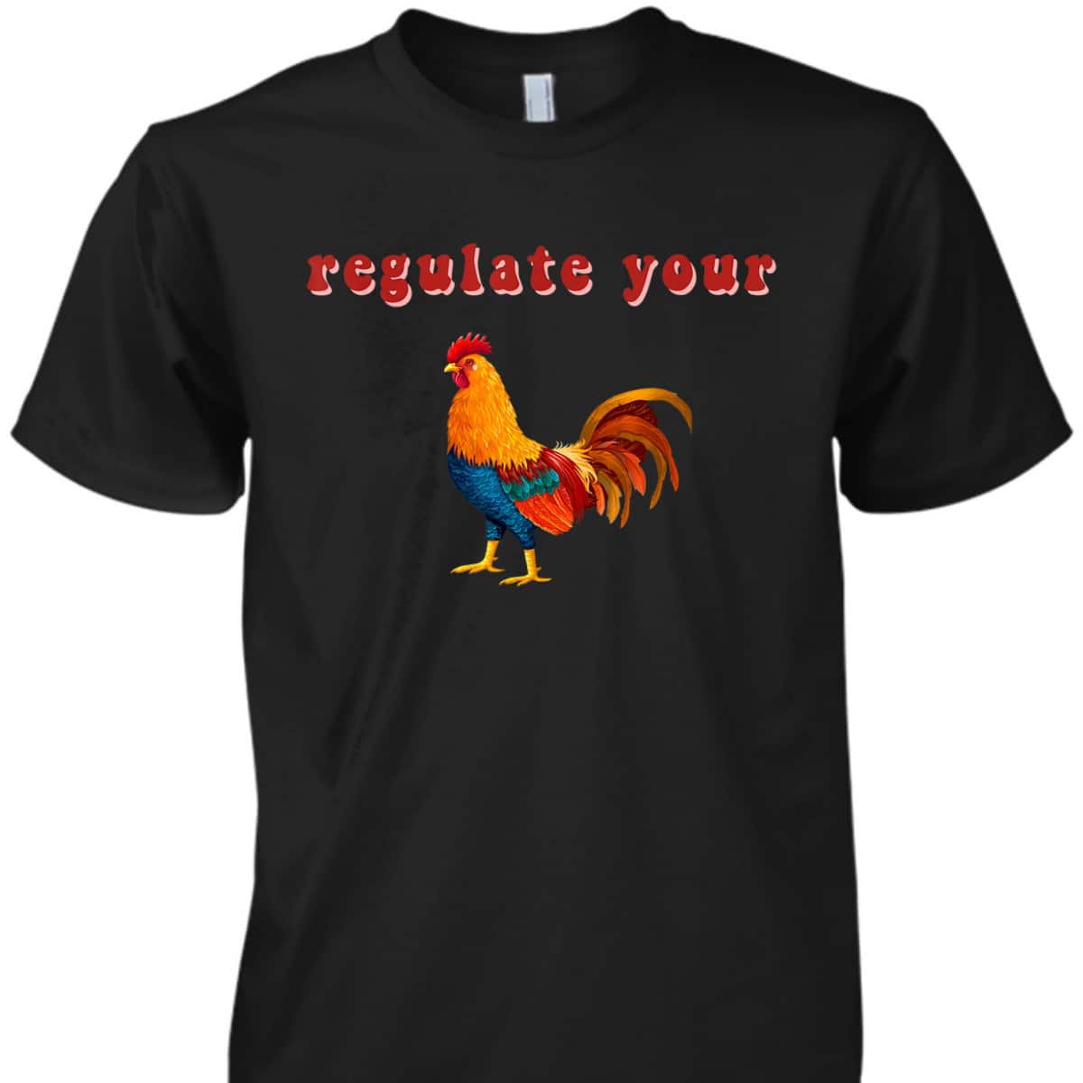 Regulate Your Cock Feminist Rights Activist Chicken T-Shirt