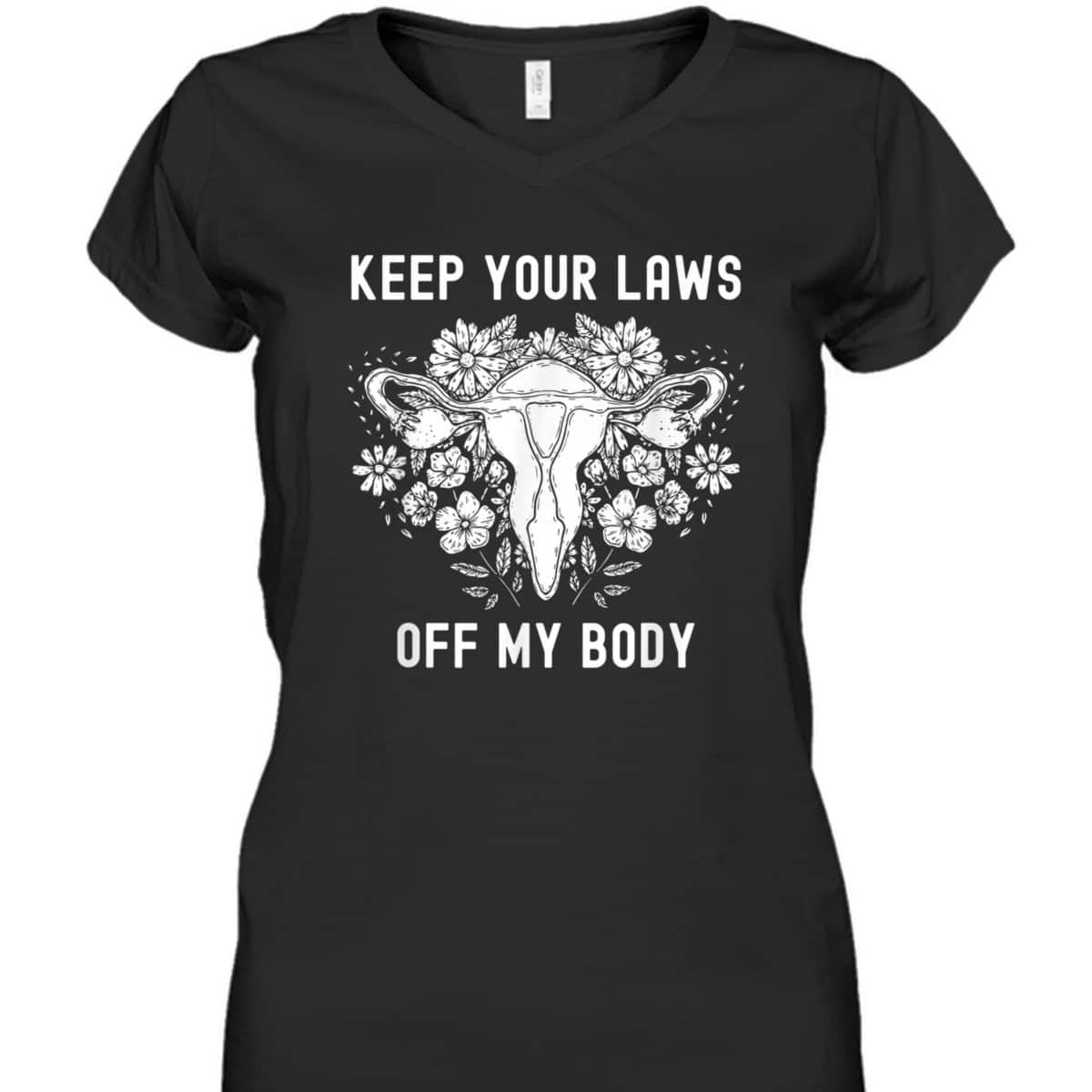 Keep Your Laws Off My Body Feminist Abortion Pro-Choice T-Shirt
