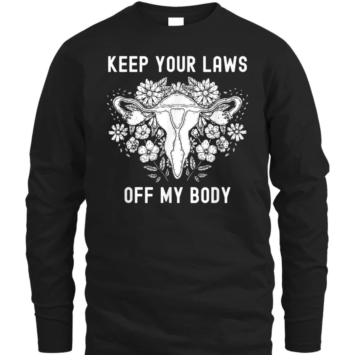 Keep Your Laws Off My Body Feminist Abortion Pro-Choice T-Shirt