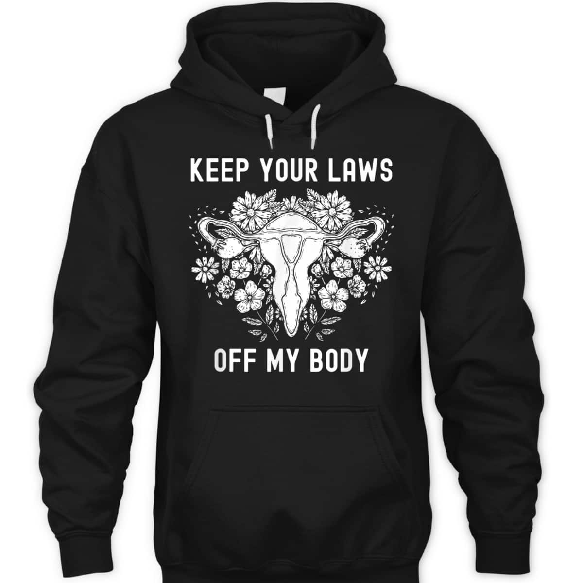Keep Your Laws Off My Body Feminist Abortion Pro-Choice T-Shirt Keep Your Laws Off My Body Feminist Abortion Pro-Choice T-Shirt