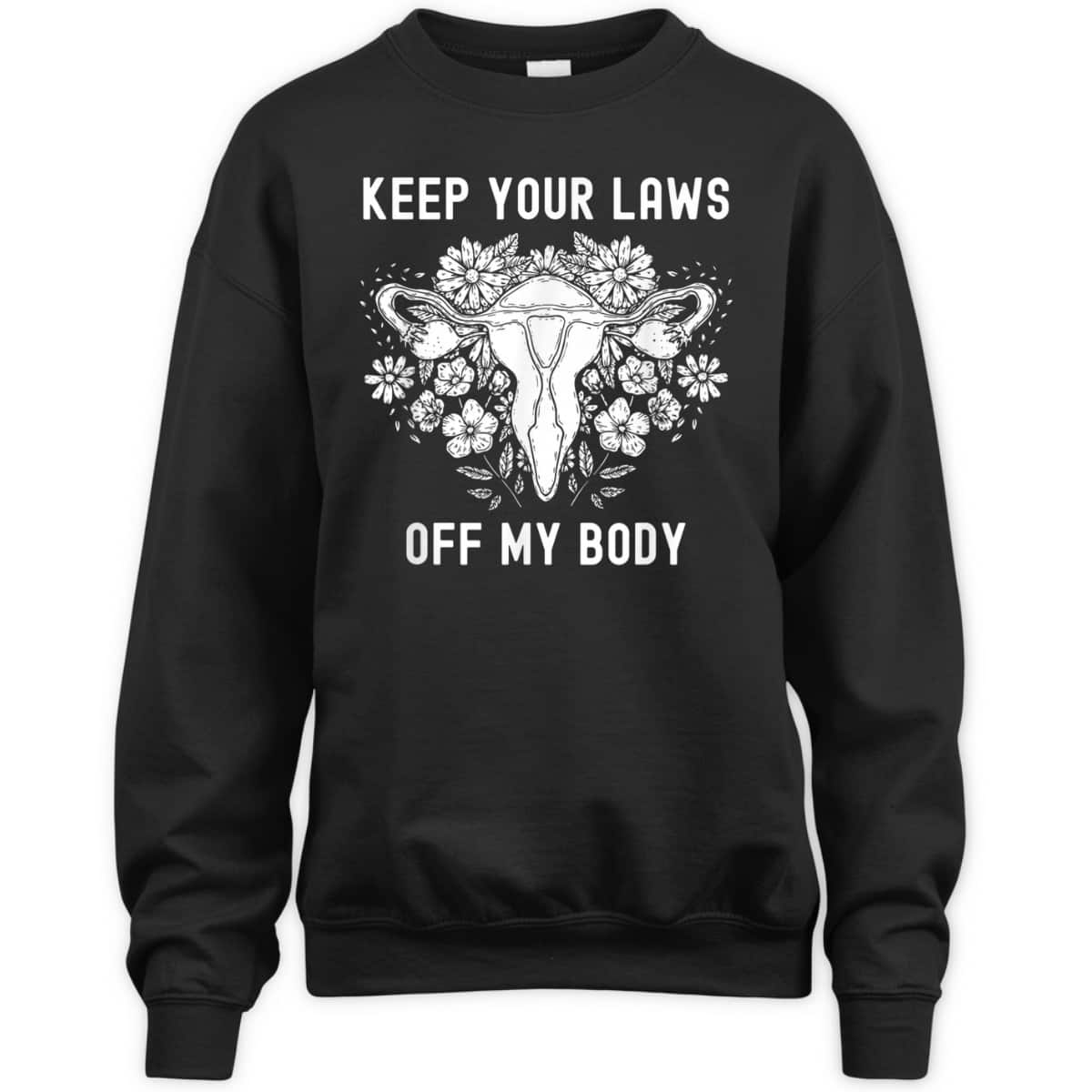 Keep Your Laws Off My Body Feminist Abortion Pro-Choice T-Shirt