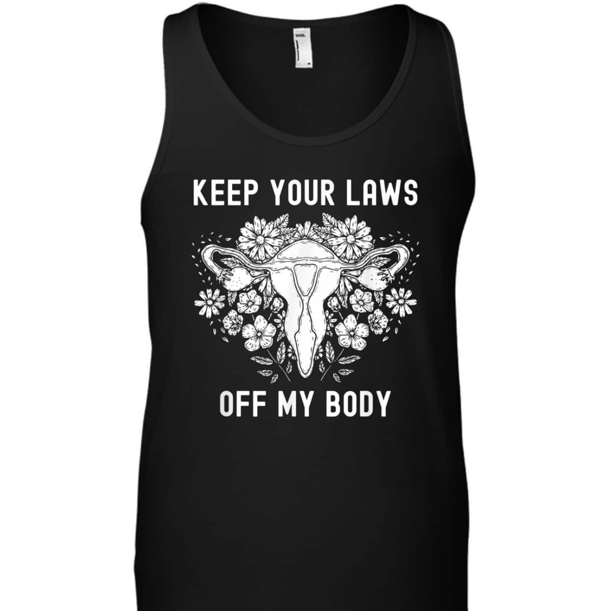 Keep Your Laws Off My Body Feminist Abortion Pro-Choice T-Shirt Keep Your Laws Off My Body Feminist Abortion Pro-Choice T-Shirt