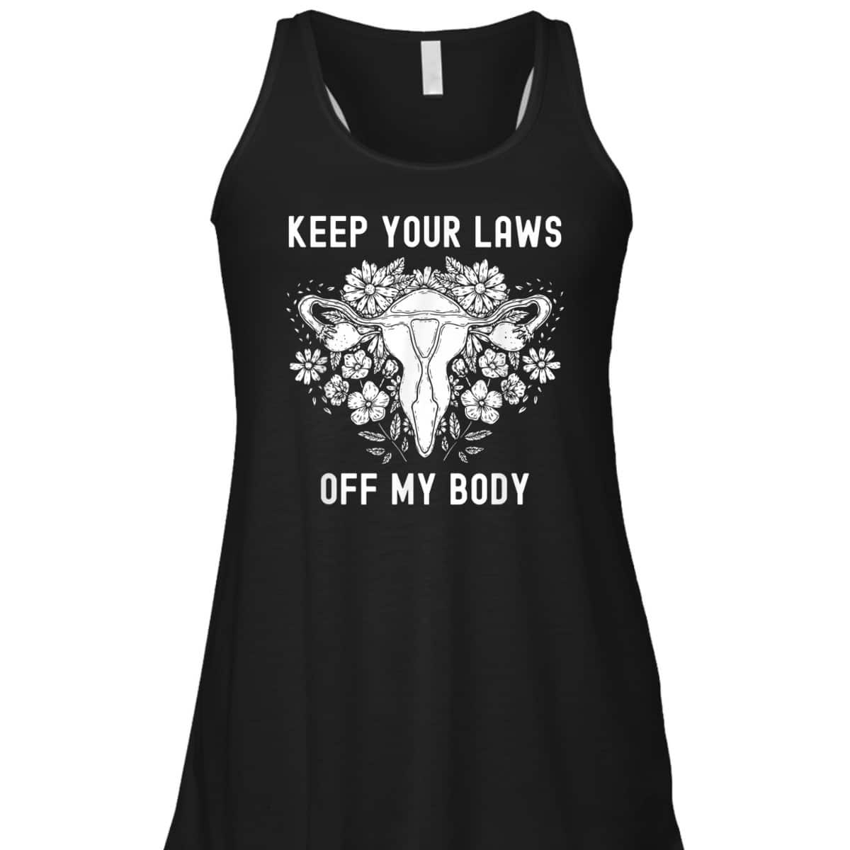 Keep Your Laws Off My Body Feminist Abortion Pro-Choice T-Shirt Keep Your Laws Off My Body Feminist Abortion Pro-Choice T-Shirt