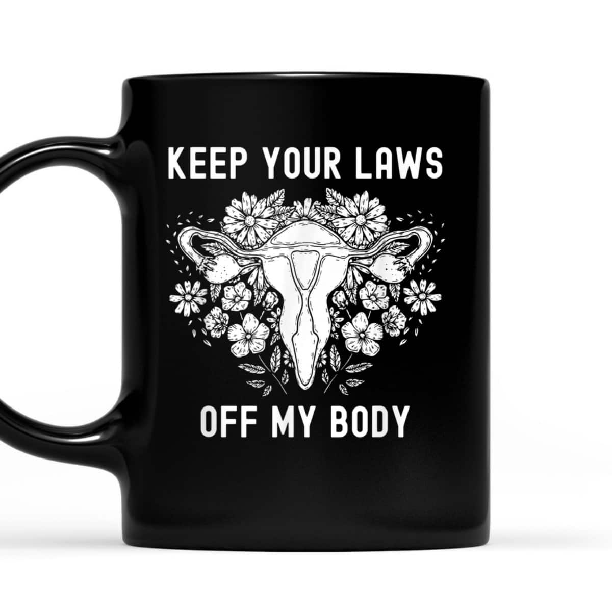 Keep Your Laws Off My Body Feminist Abortion Pro-Choice T-Shirt Keep Your Laws Off My Body Feminist Abortion Pro-Choice T-Shirt