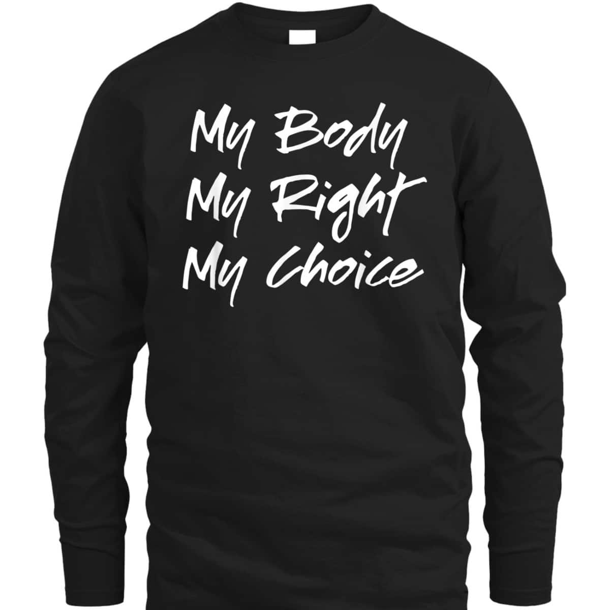 Pro Choice Feminist My Body My Right My Choice T-Shirt Pro Choice Feminist My Body My Right My Choice T-Shirt