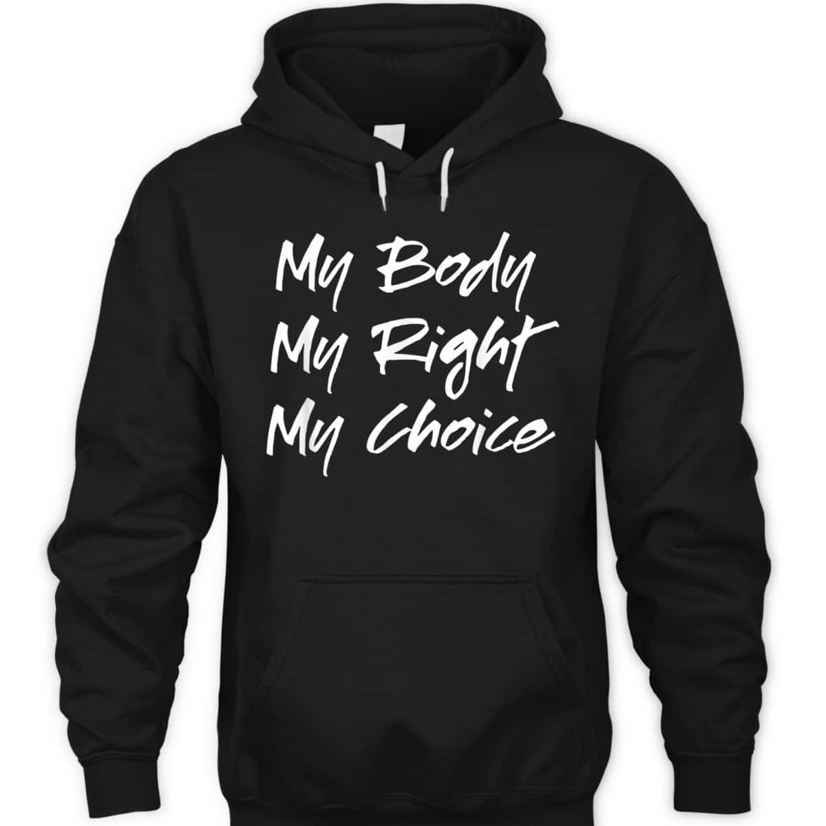 Pro Choice Feminist My Body My Right My Choice T-Shirt Pro Choice Feminist My Body My Right My Choice T-Shirt