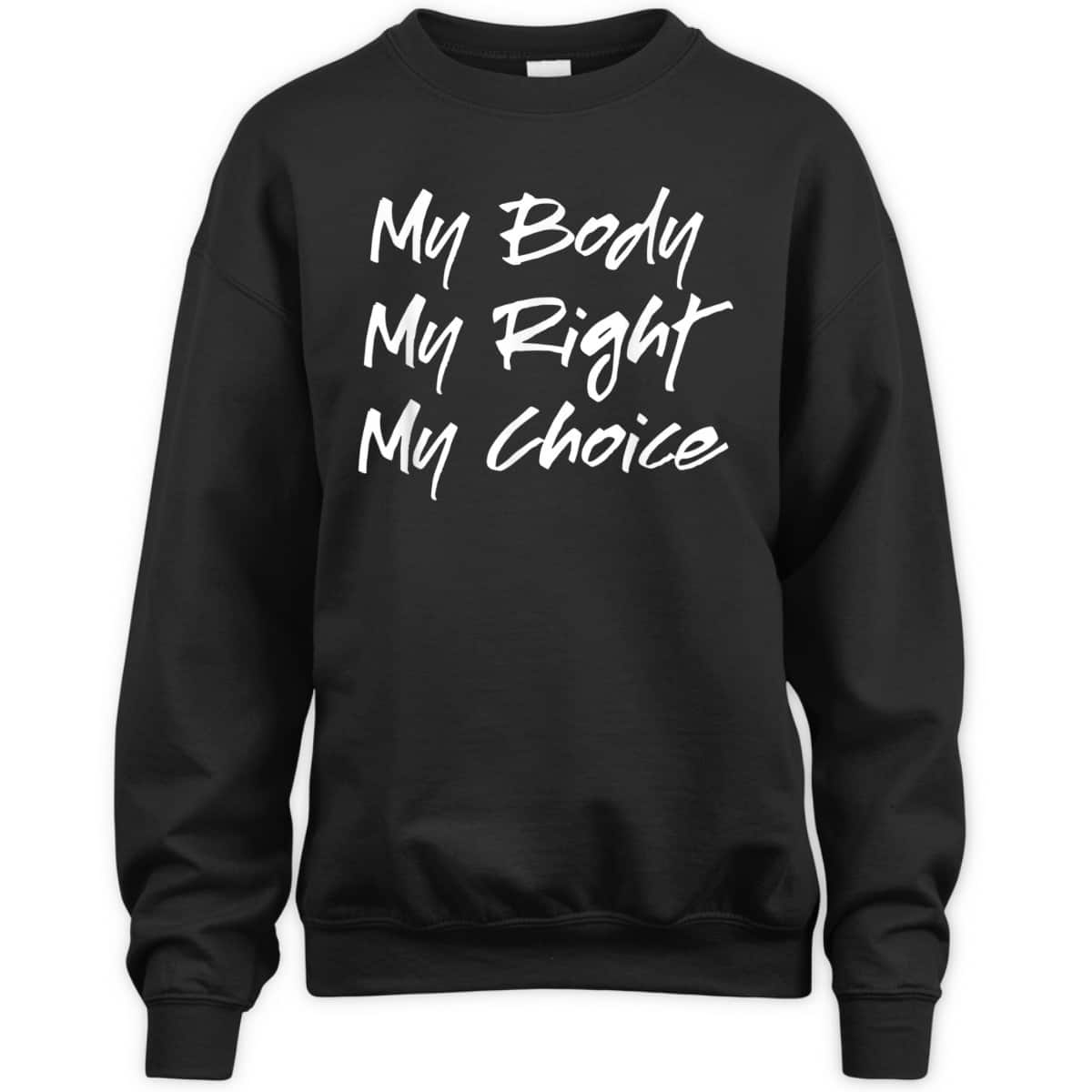 Pro Choice Feminist My Body My Right My Choice T-Shirt Pro Choice Feminist My Body My Right My Choice T-Shirt