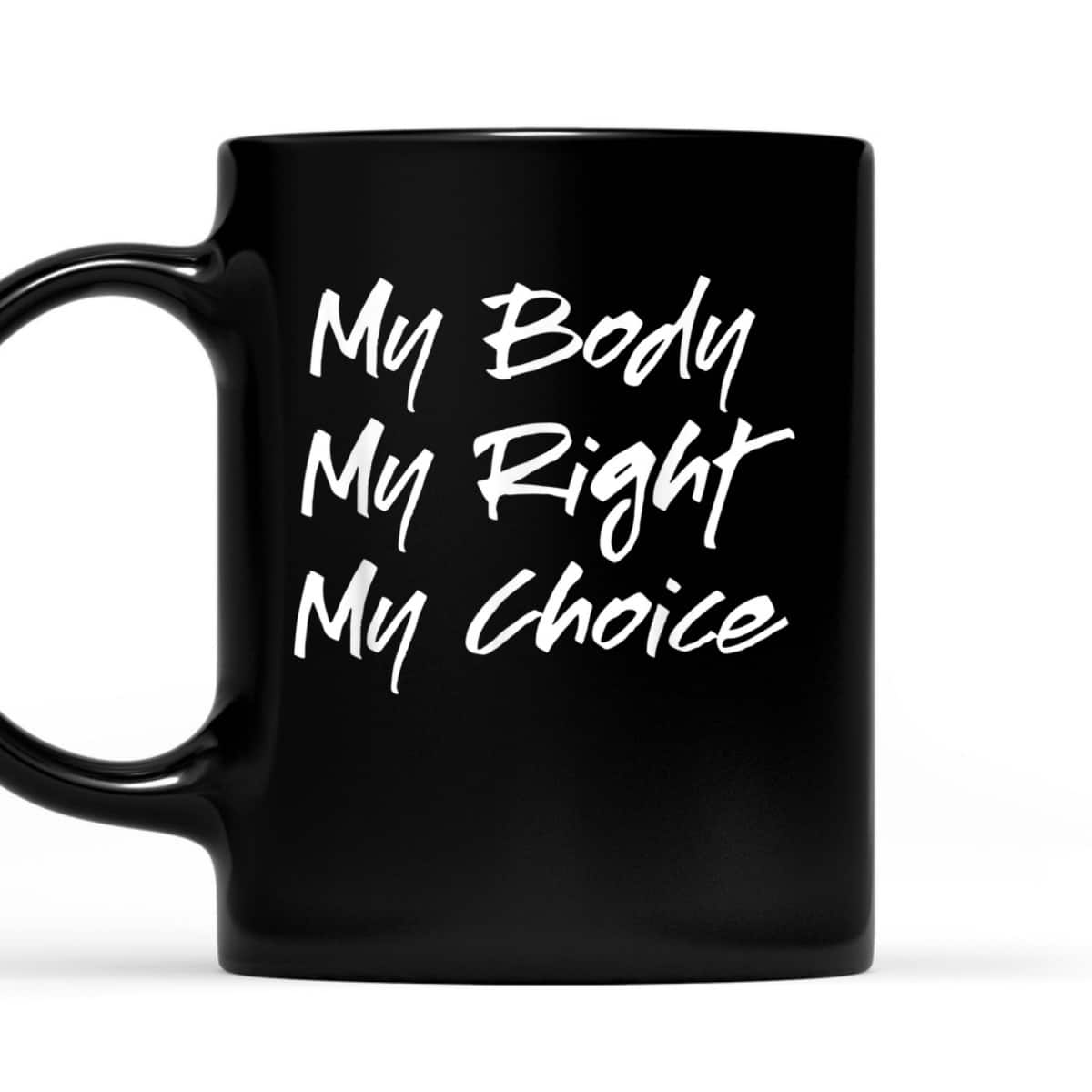 Pro Choice Feminist My Body My Right My Choice T-Shirt