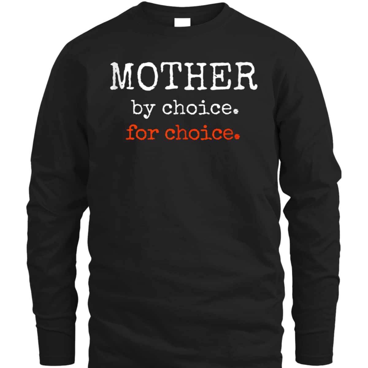 Mother By Choice For Feminist Reproductive Rights Protest T-Shirt