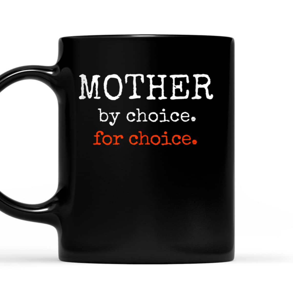 Mother By Choice For Feminist Reproductive Rights Protest T-Shirt