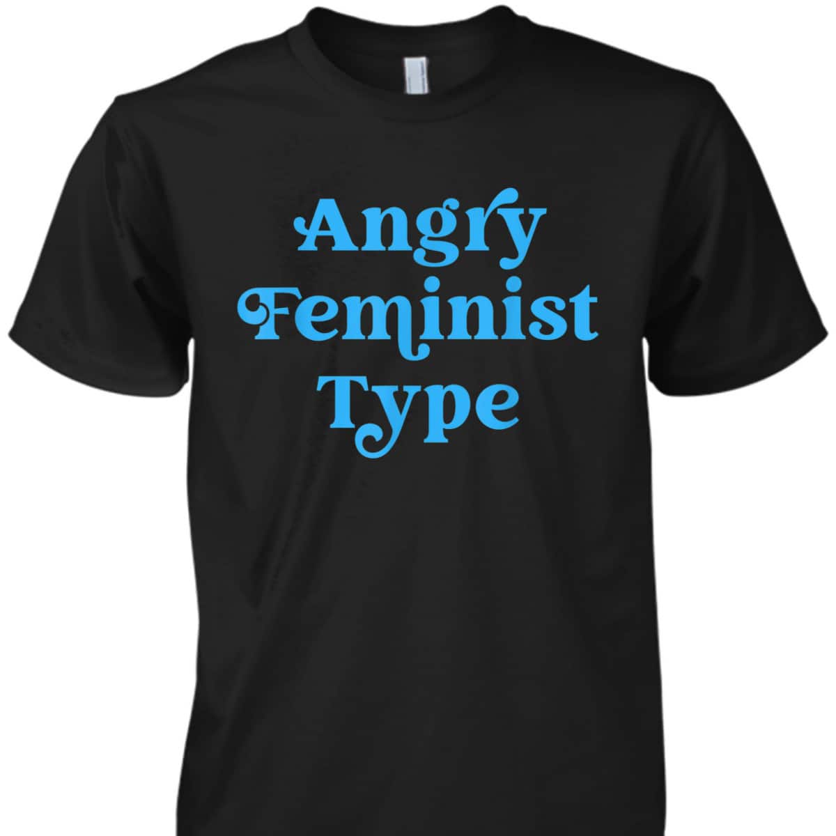 Angry Feminist Type Funny Feminist Rights T-Shirt