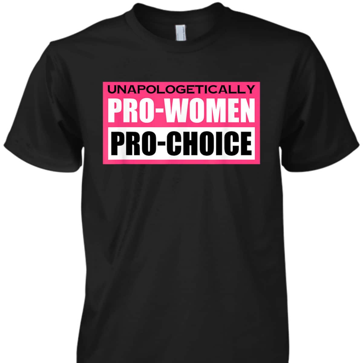 Funny Unapologetically Pro Women Pro Choice Feminist T-Shirt