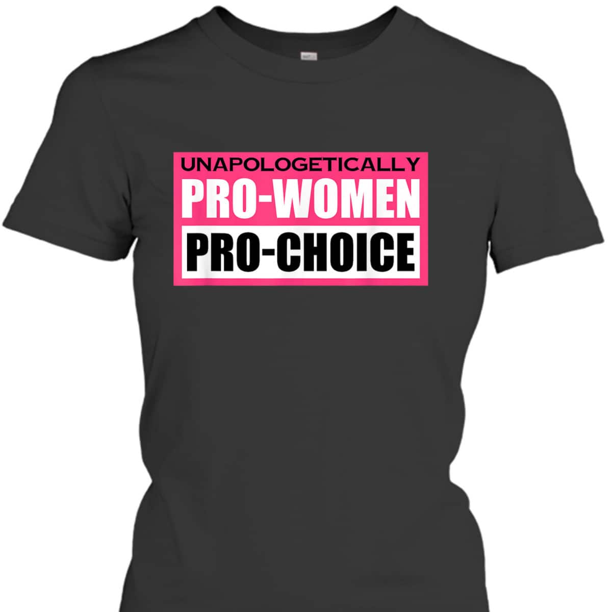 Funny Unapologetically Pro Women Pro Choice Feminist T-Shirt Funny Unapologetically Pro Women Pro Choice Feminist T-Shirt