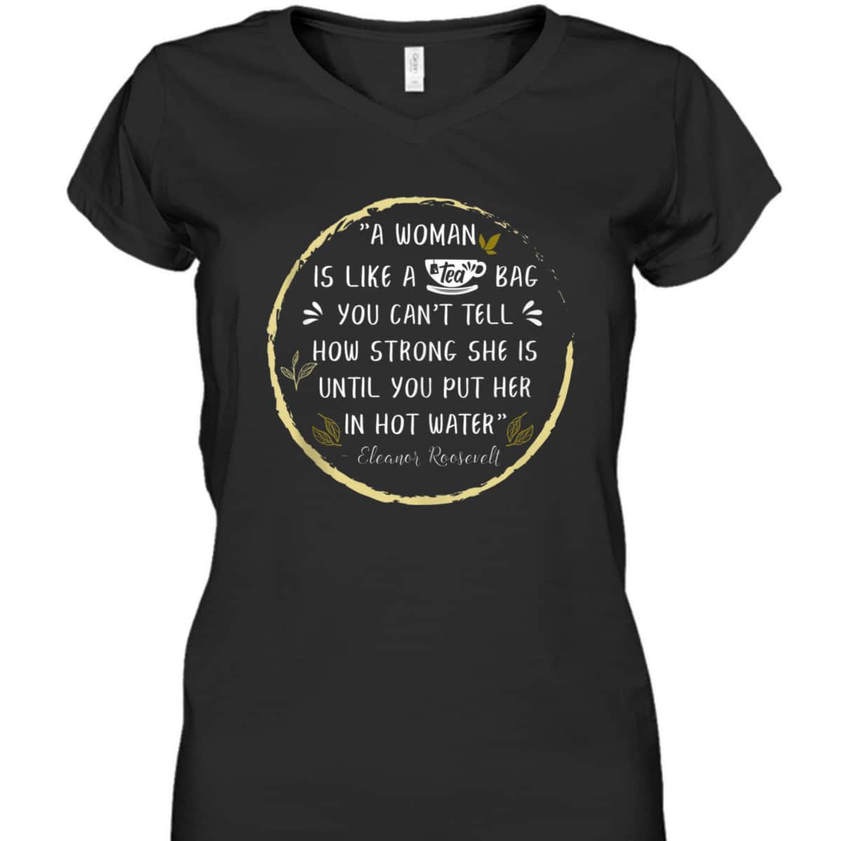 A Woman Is Like A Tea Bag Feminist Feminism Strong Women T-Shirt