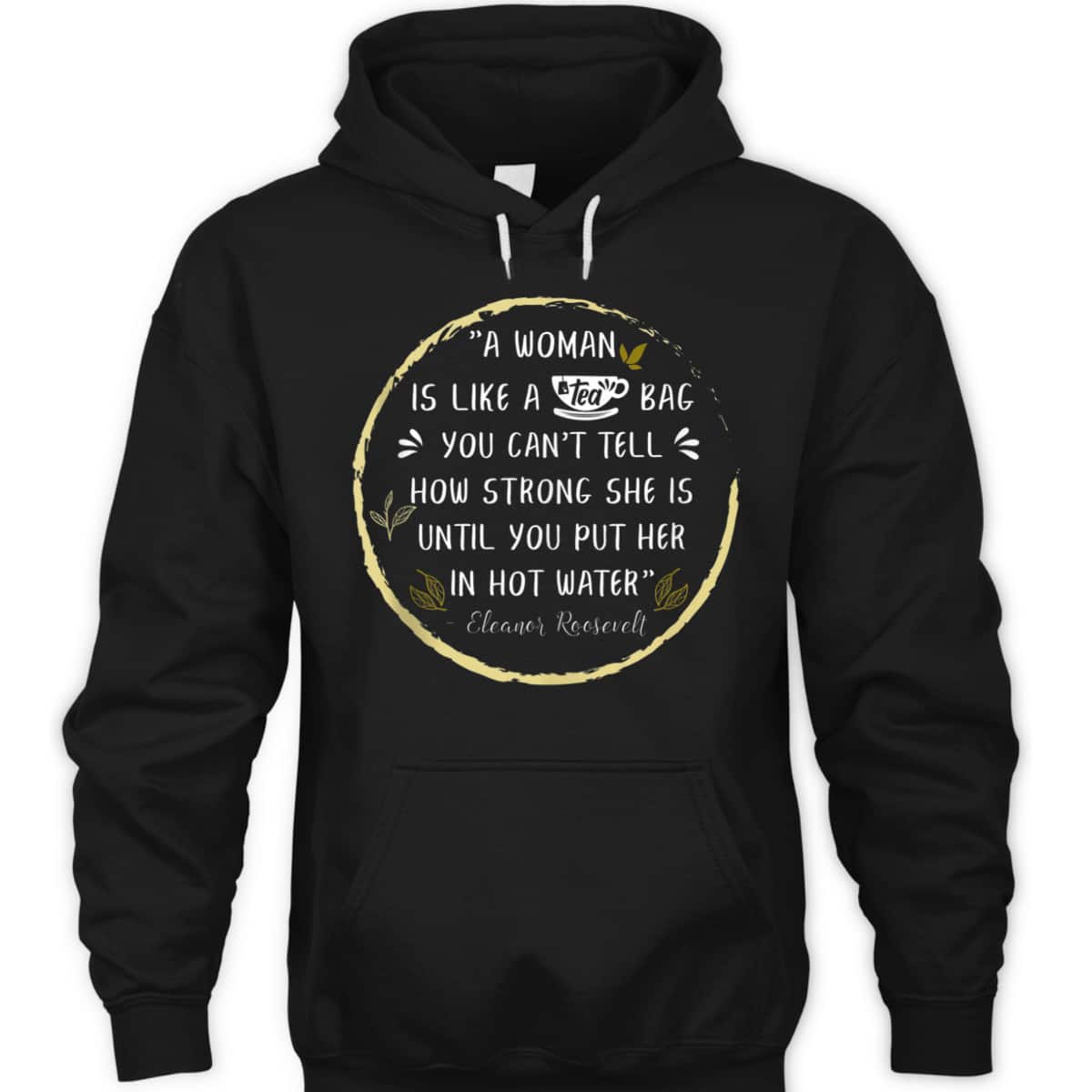 A Woman Is Like A Tea Bag Feminist Feminism Strong Women T-Shirt A Woman Is Like A Tea Bag Feminist Feminism Strong Women T-Shirt