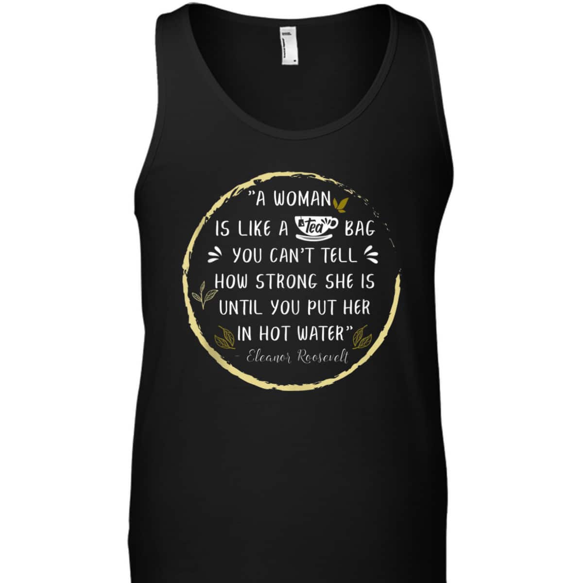 A Woman Is Like A Tea Bag Feminist Feminism Strong Women T-Shirt A Woman Is Like A Tea Bag Feminist Feminism Strong Women T-Shirt