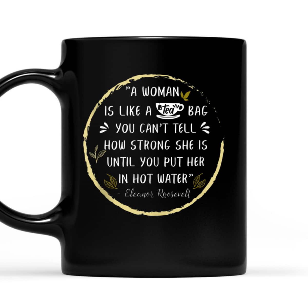 A Woman Is Like A Tea Bag Feminist Feminism Strong Women T-Shirt
