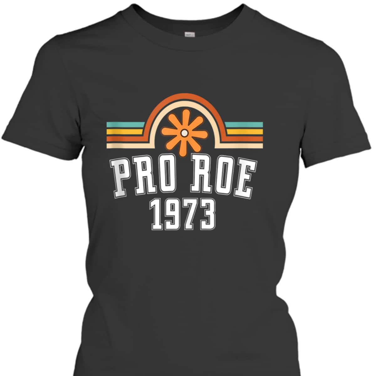 Pro Roe 1973 - Rainbow Feminism Rights Choice Flower T-Shirt Pro Roe 1973 - Rainbow Feminism Rights Choice Flower T-Shirt