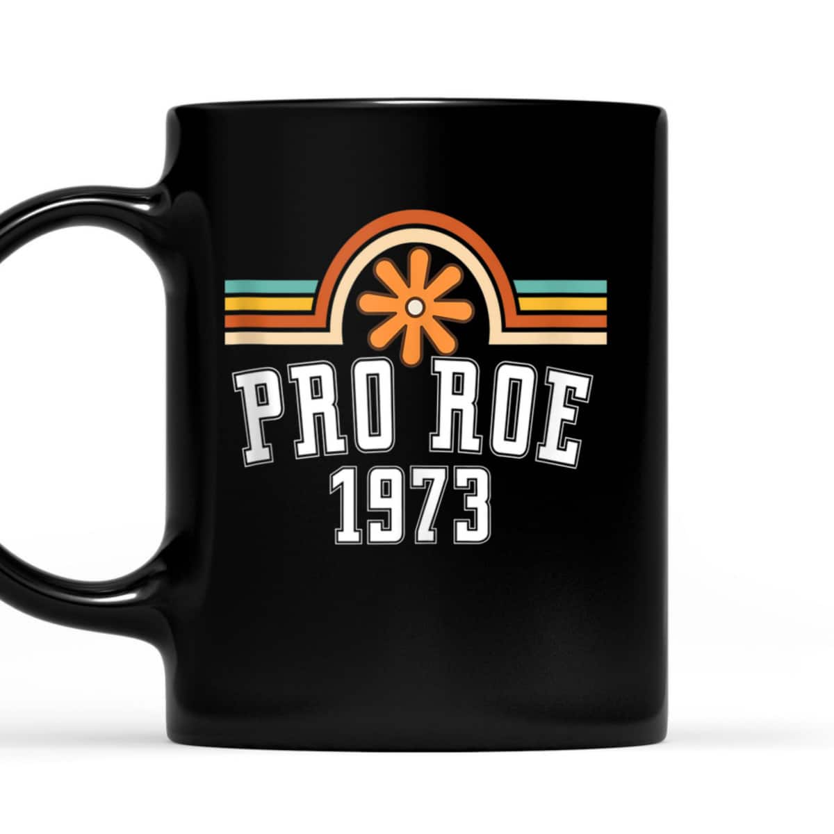 Pro Roe 1973 - Rainbow Feminism Rights Choice Flower T-Shirt
