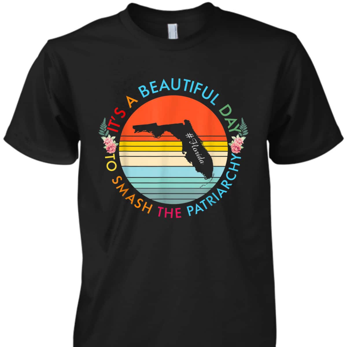 Florida Beautiful Day Smash The Patriarchy Feminist T-Shirt Florida Beautiful Day Smash The Patriarchy Feminist T-Shirt