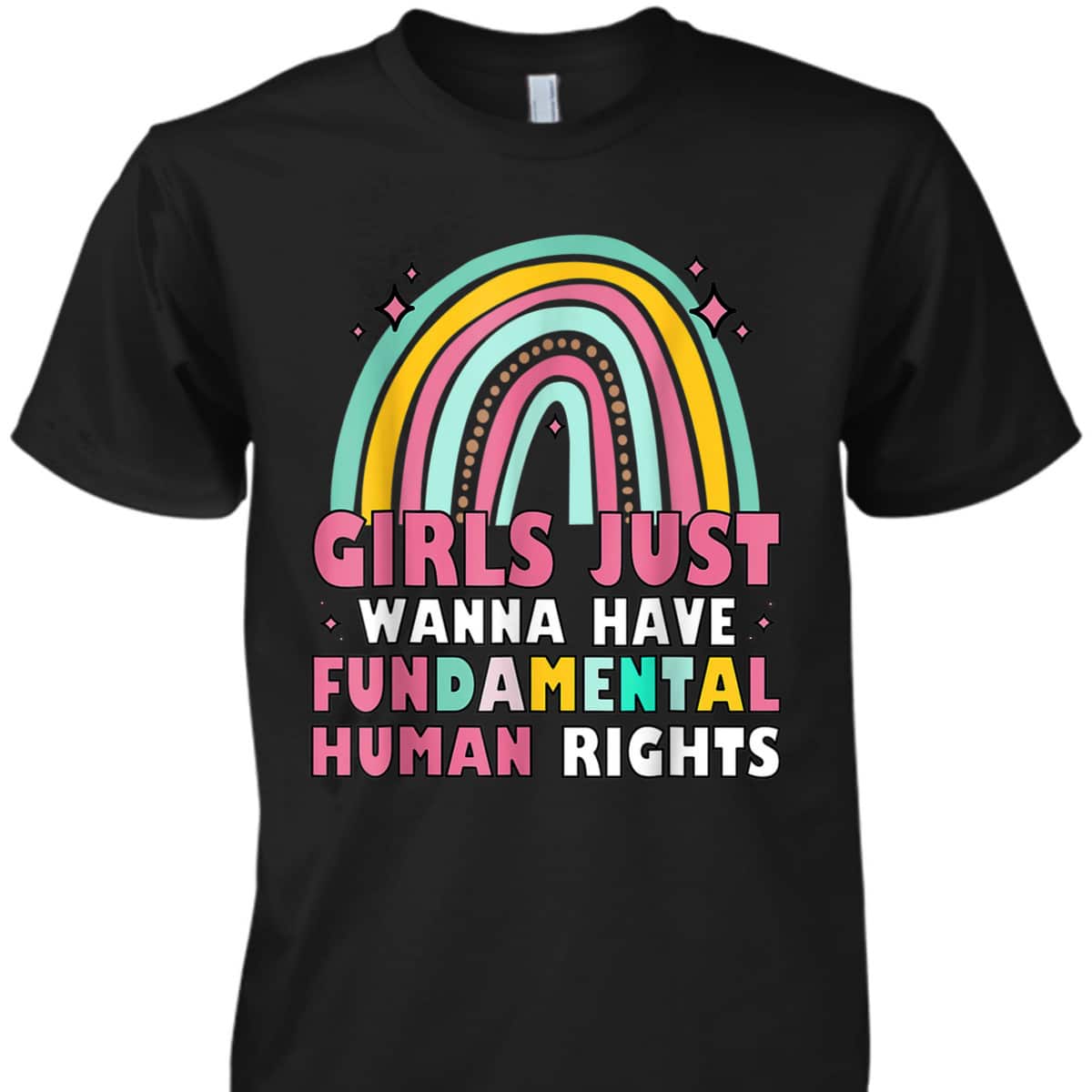 Girls Just Wanna Have Fundamental Rights Rainbow Feminists T-Shirt