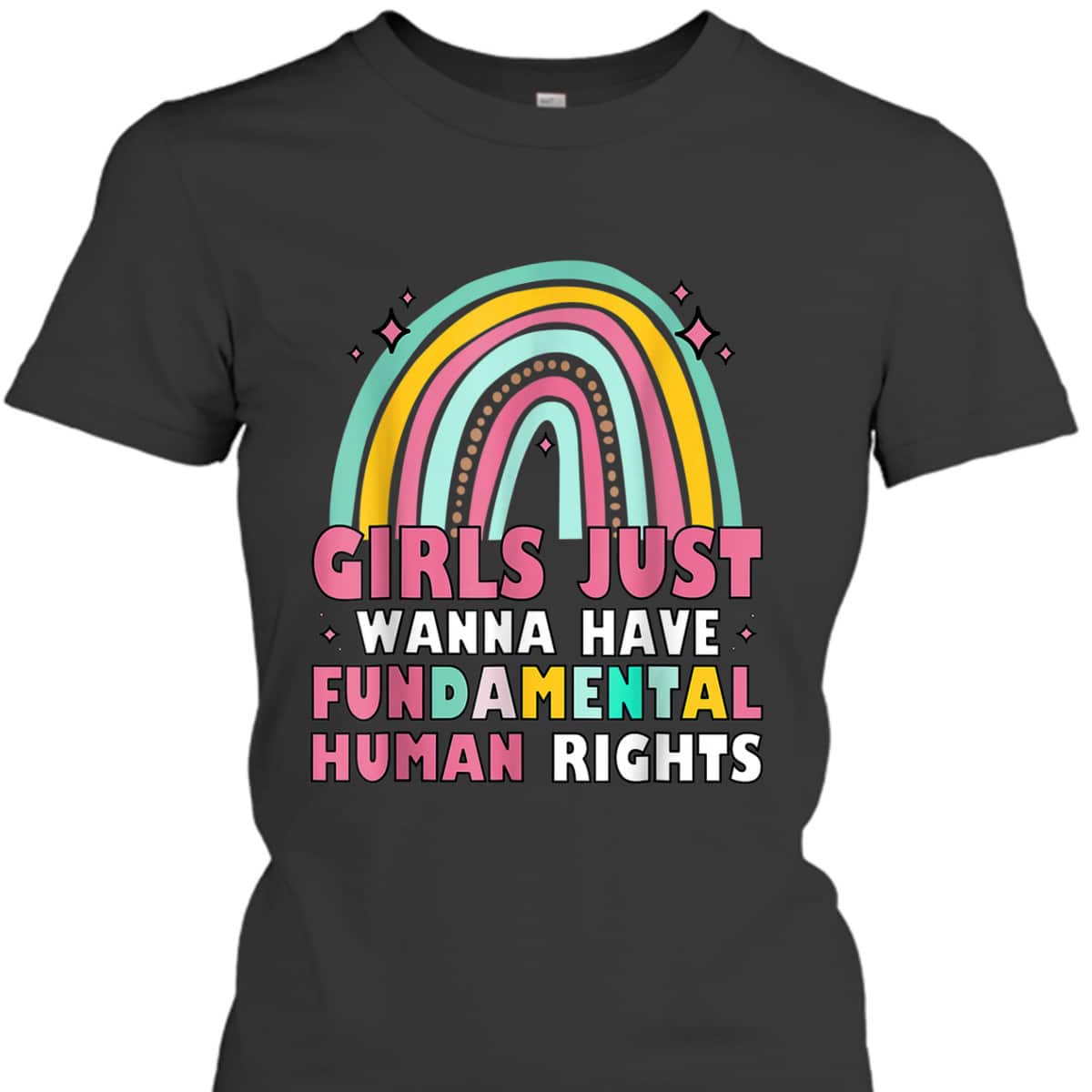 Girls Just Wanna Have Fundamental Rights Rainbow Feminists T-Shirt Girls Just Wanna Have Fundamental Rights Rainbow Feminists T-Shirt