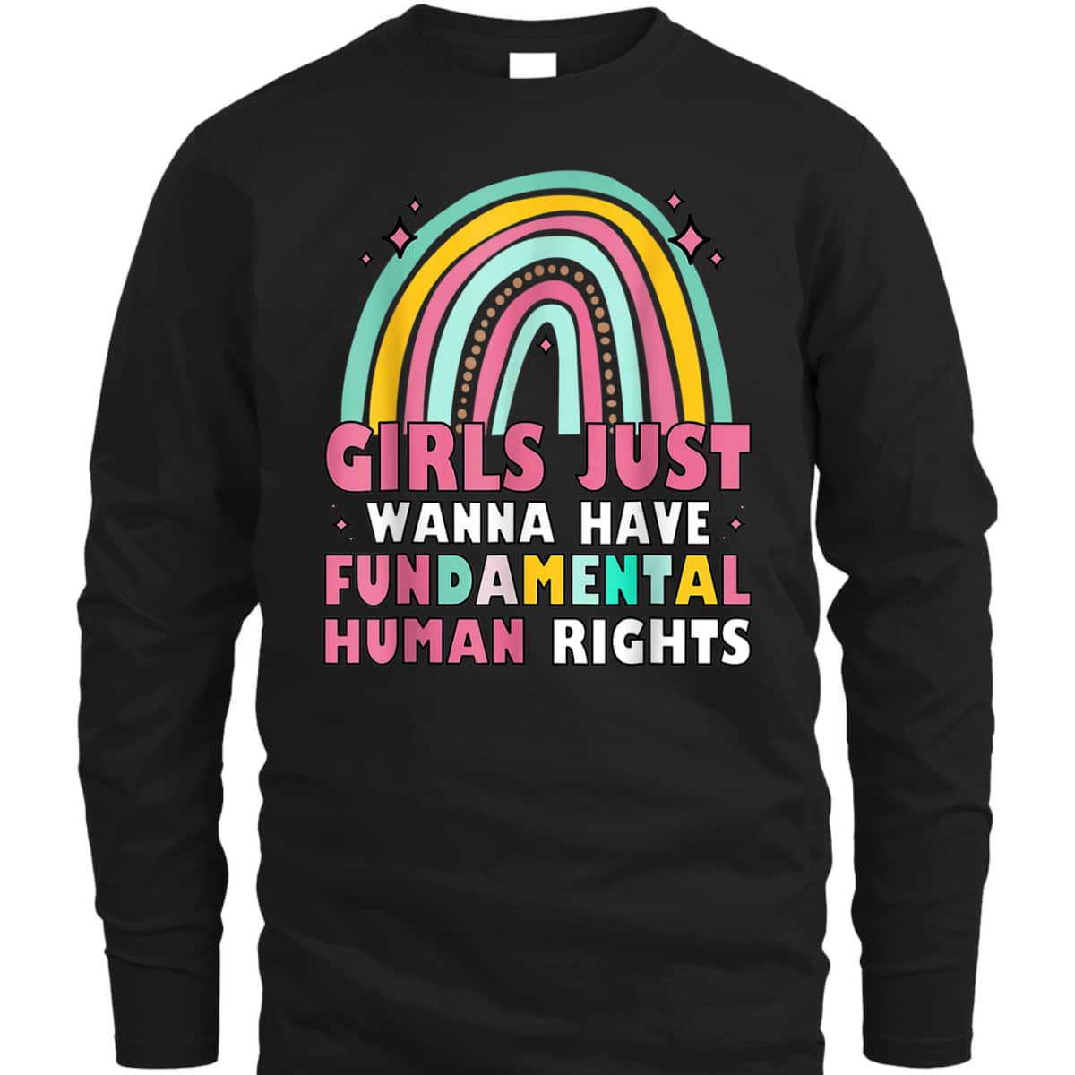 Girls Just Wanna Have Fundamental Rights Rainbow Feminists T-Shirt