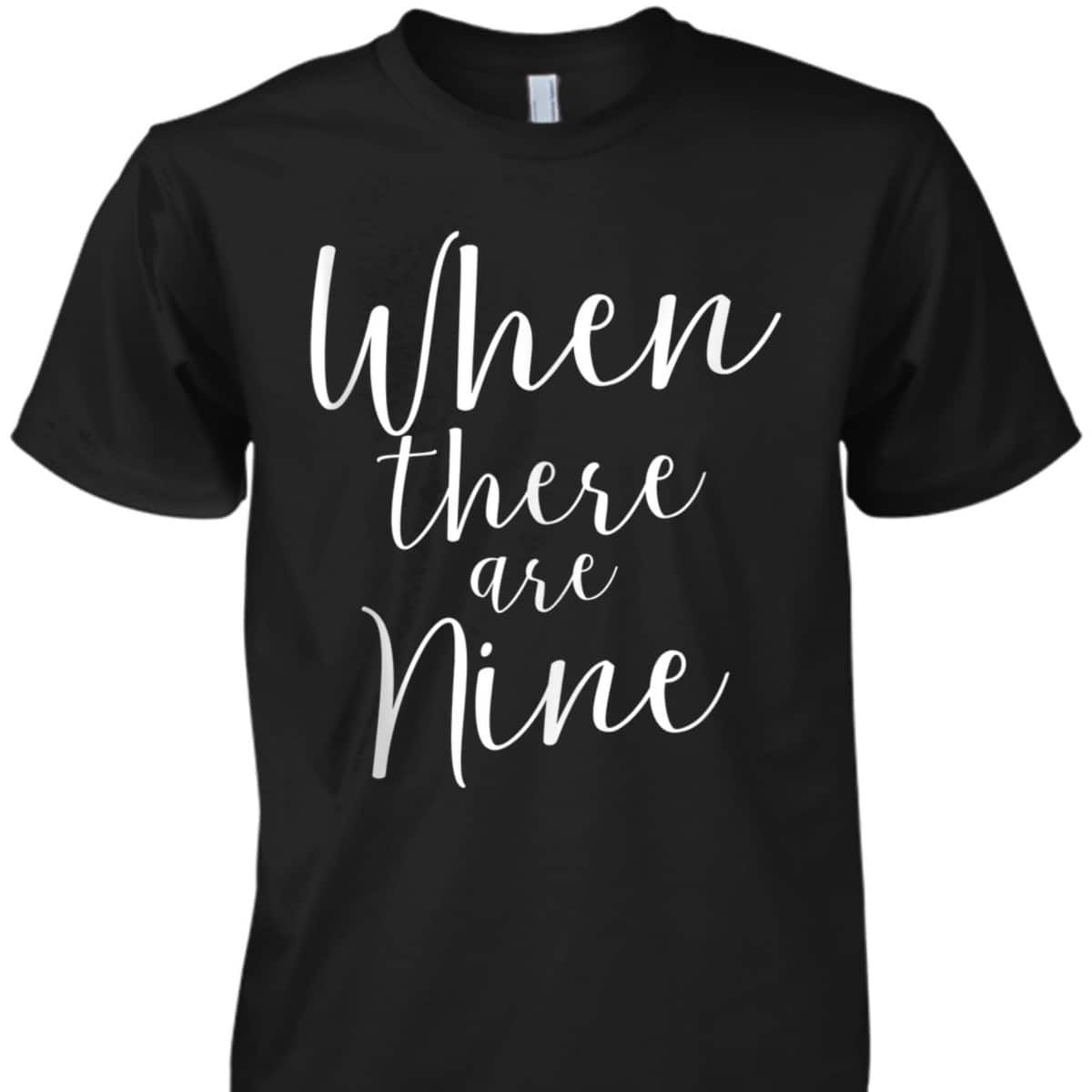 When There Are Nine Ruth Bader Ginsburg Feminism T-Shirt