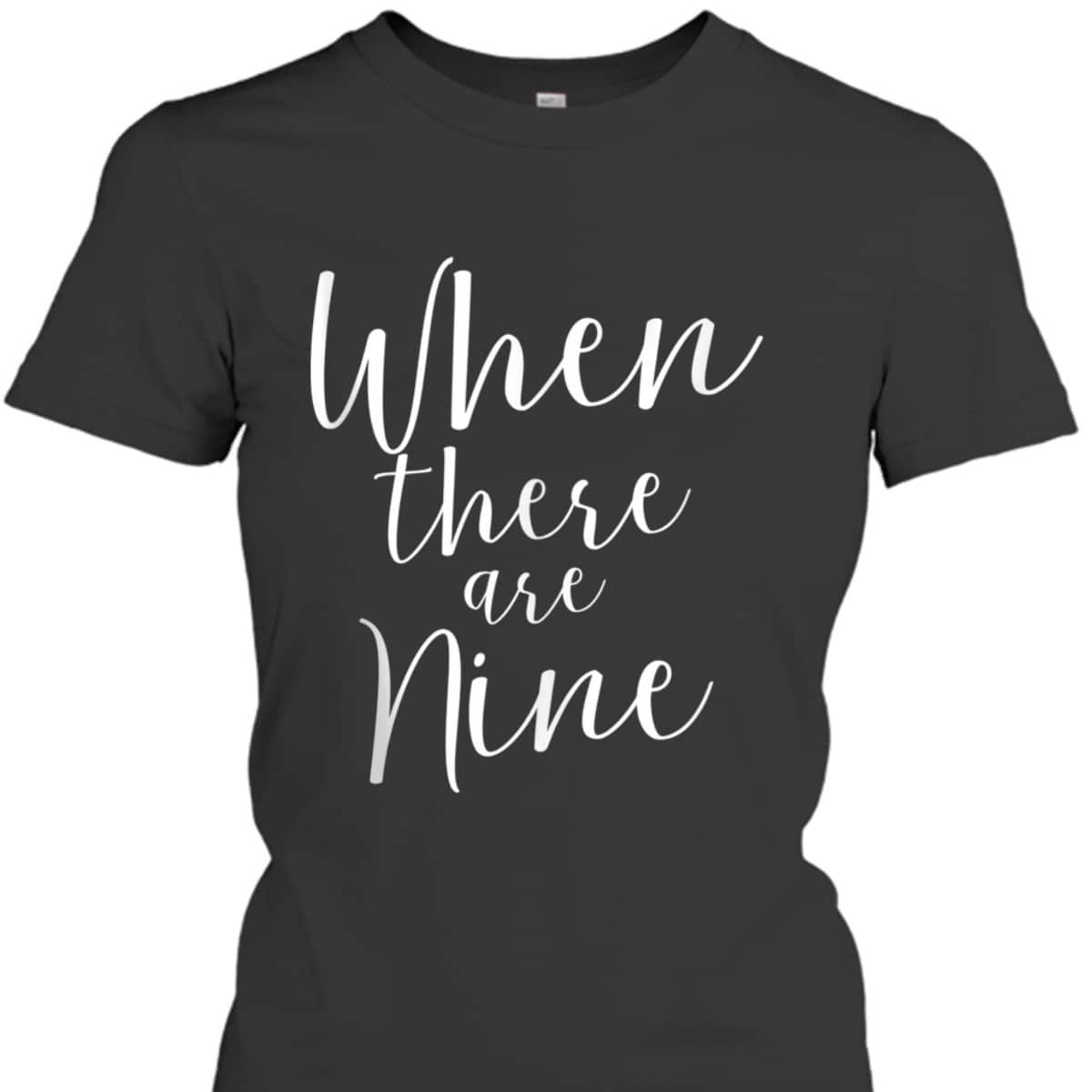 When There Are Nine Ruth Bader Ginsburg Feminism T-Shirt When There Are Nine Ruth Bader Ginsburg Feminism T-Shirt
