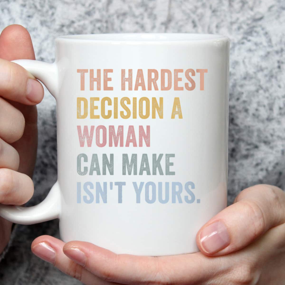 Womens The Hardest Decision A Woman Can Make Isn't Yours Feminist T-Shirt