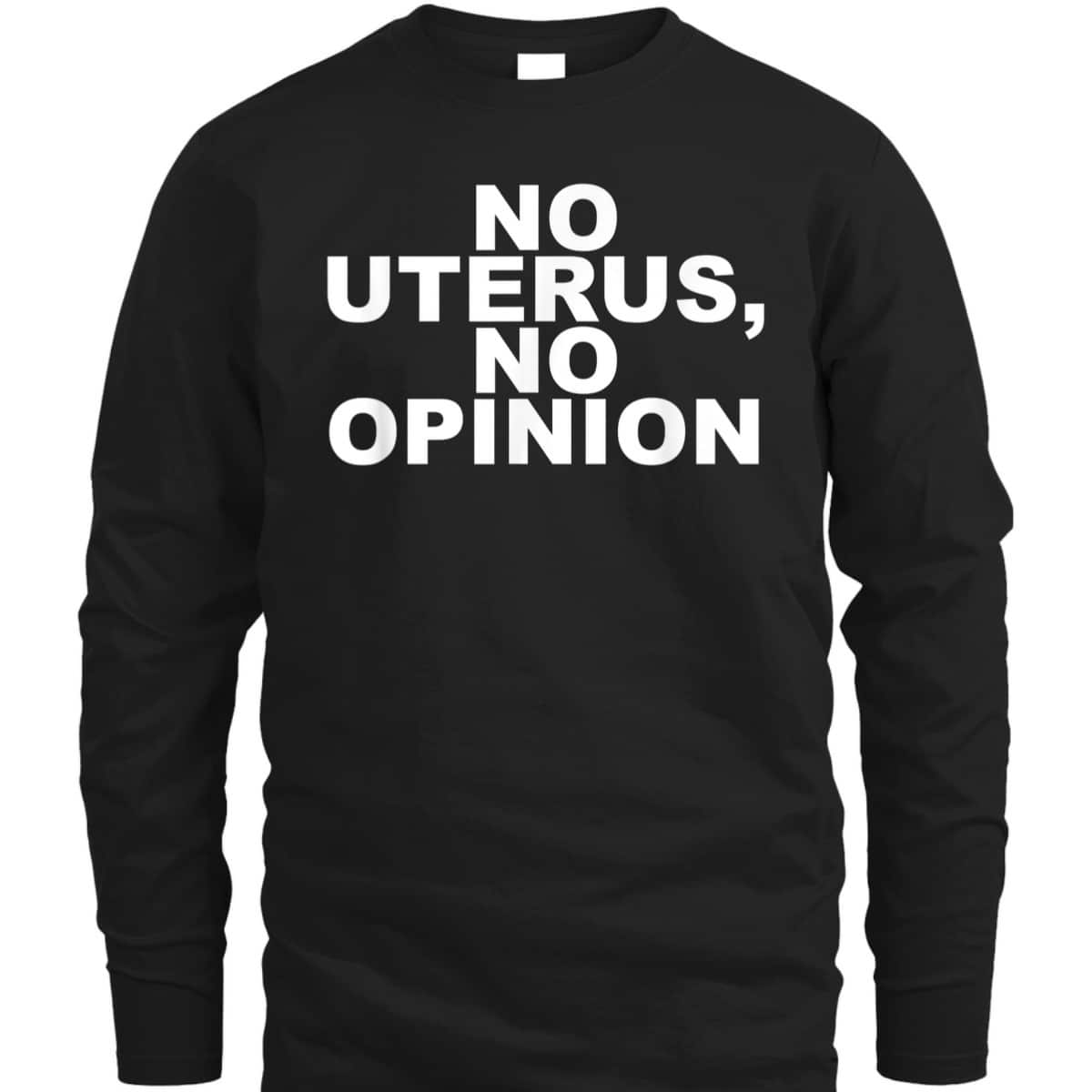 No Uterus, No Opinion Feminist T-Shirt