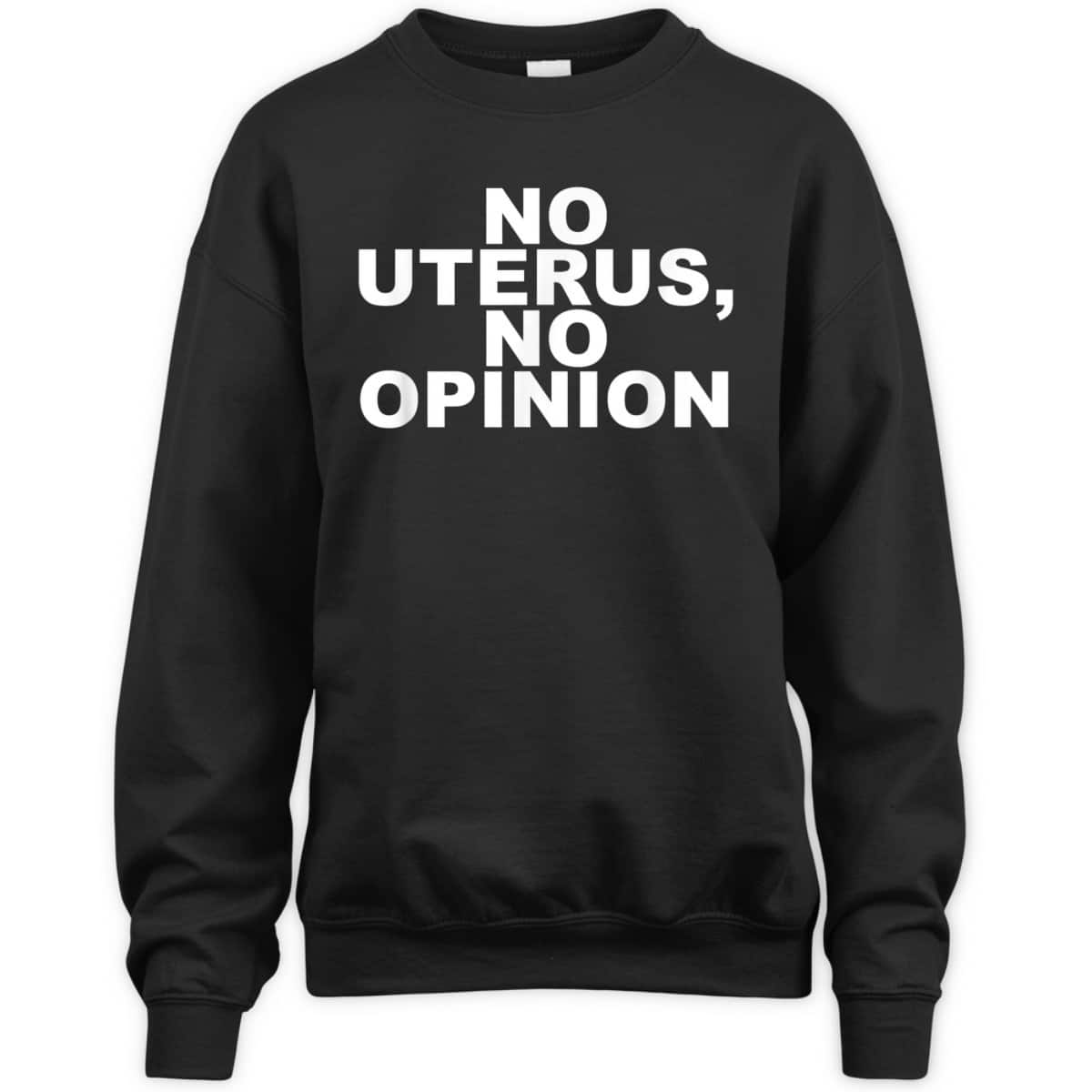No Uterus, No Opinion Feminist T-Shirt No Uterus, No Opinion Feminist T-Shirt