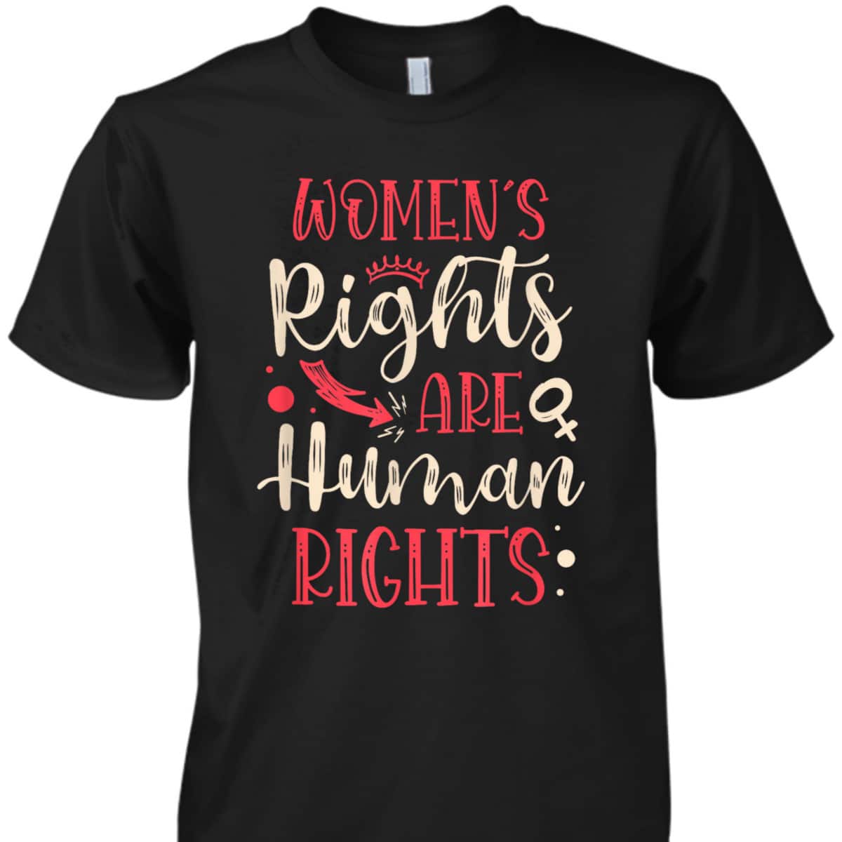 Rights Are Human Rights For A Feminist Feminism T-Shirt