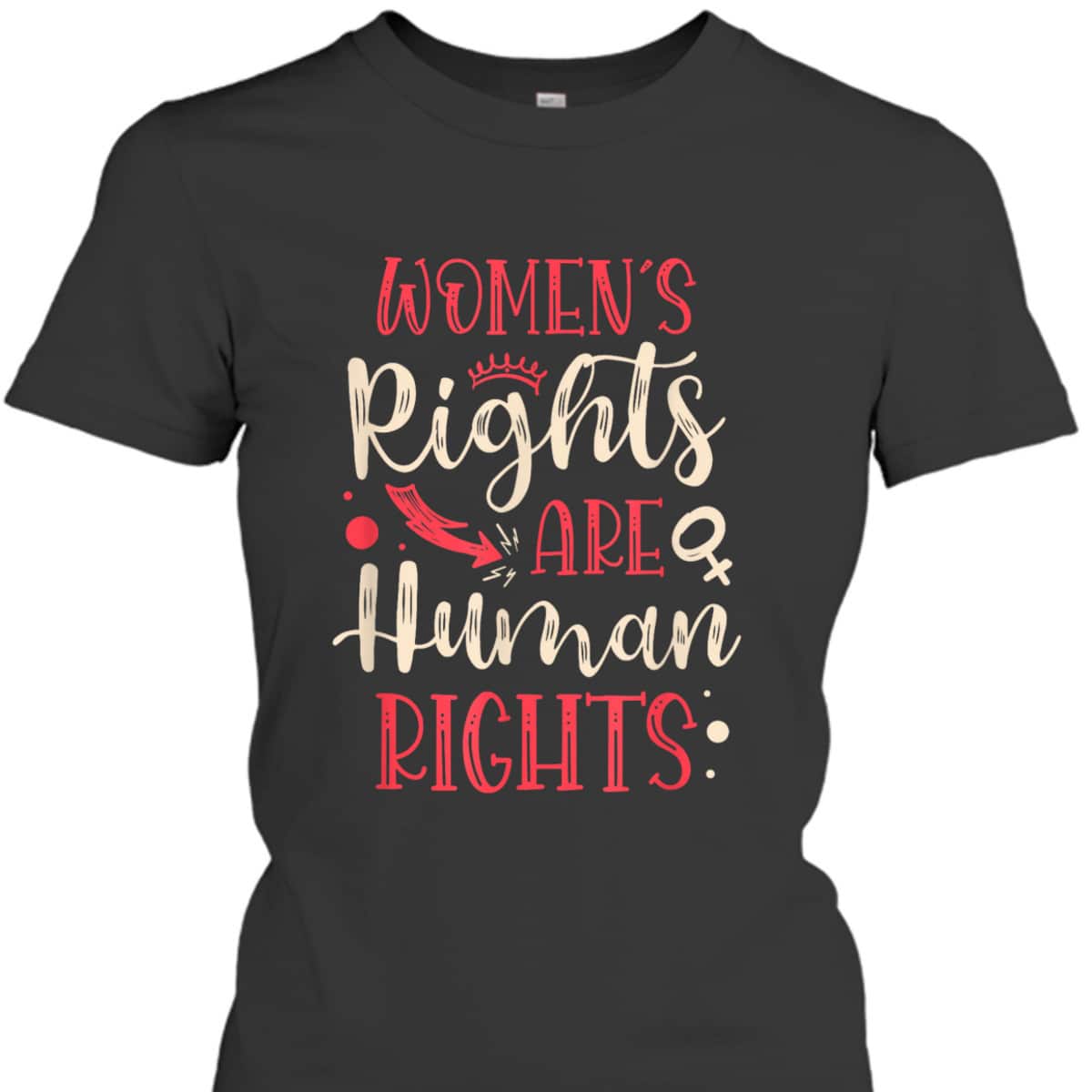 Rights Are Human Rights For A Feminist Feminism T-Shirt