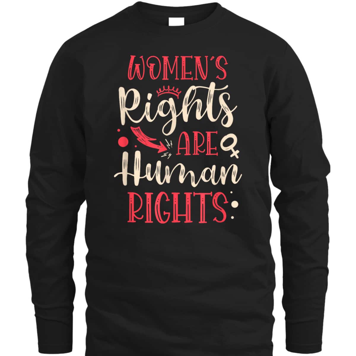 Rights Are Human Rights For A Feminist Feminism T-Shirt