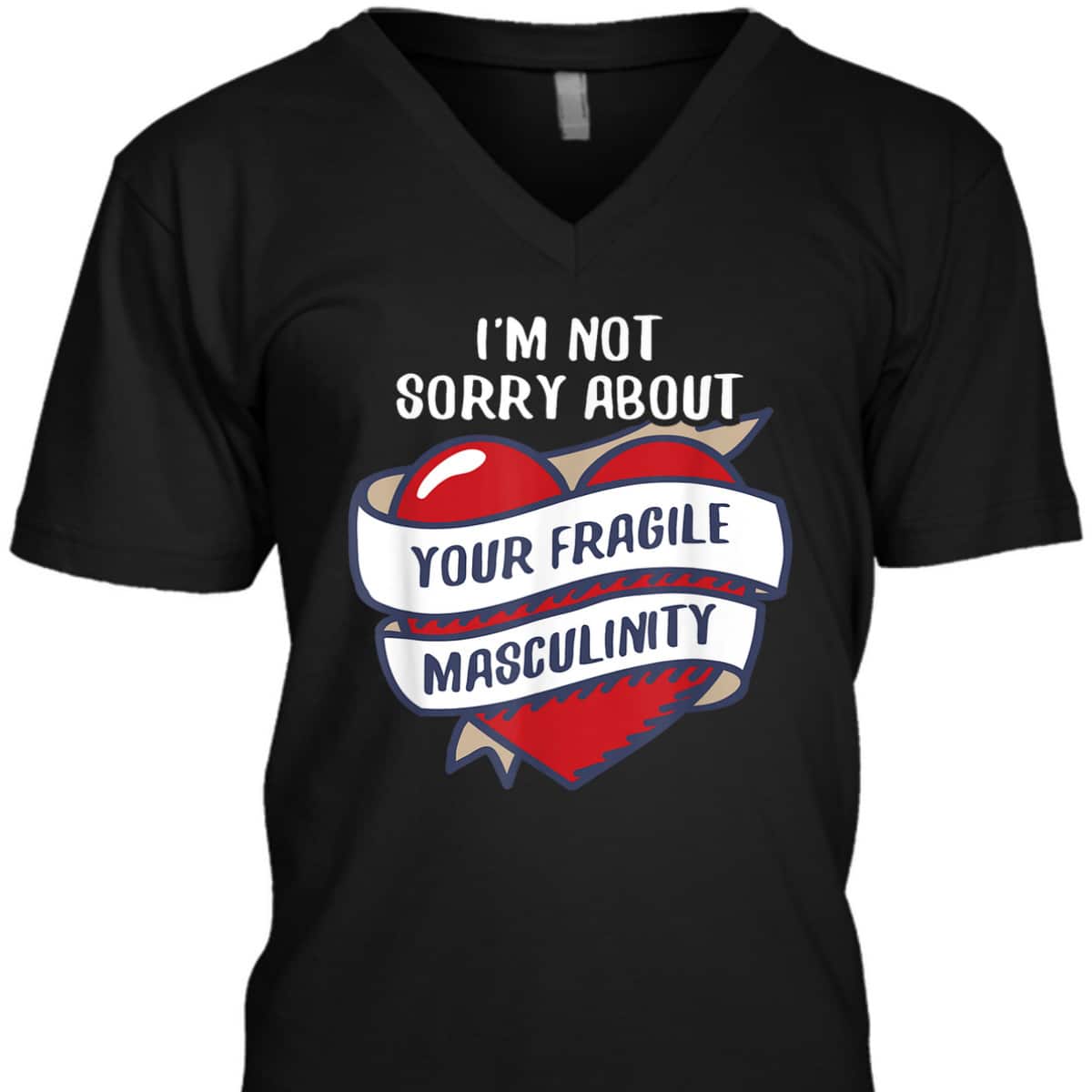 I'm Not Sorry About Your Fragile Masculinity Feminist T-Shirt