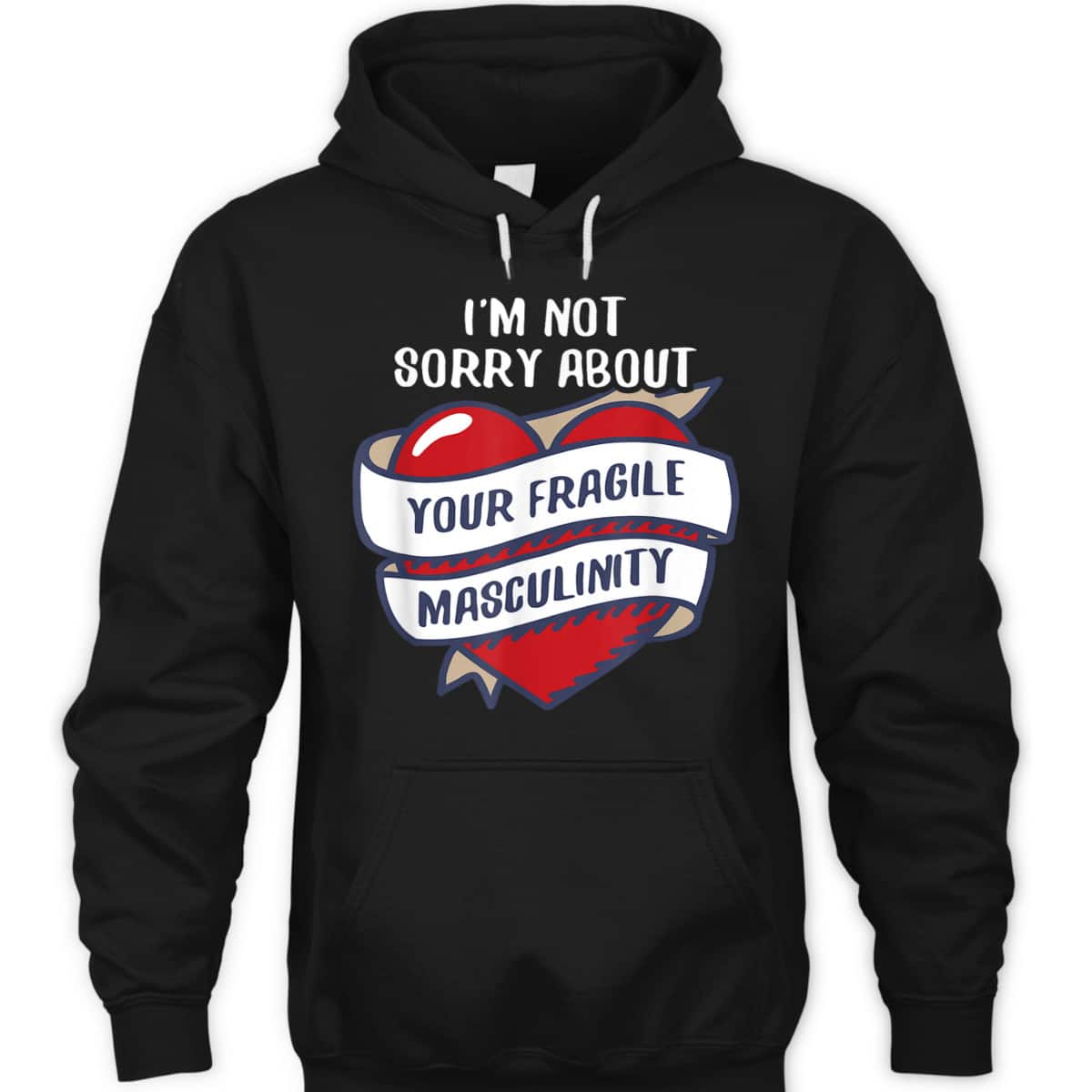 I'm Not Sorry About Your Fragile Masculinity Feminist T-Shirt